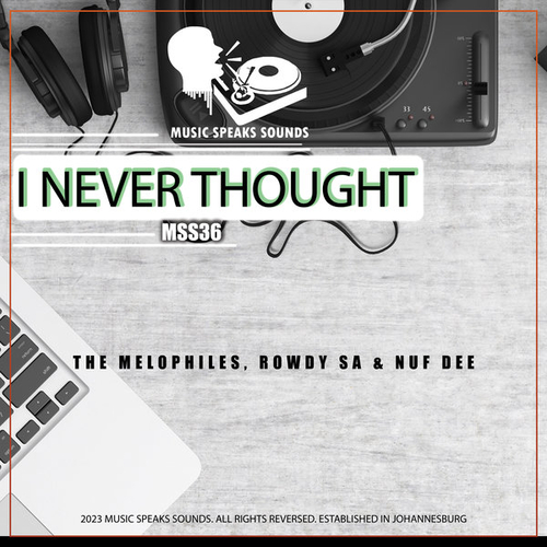 The Melophiles, Rowdy SA, Nuf DeE - I Never Thought [MSS36]